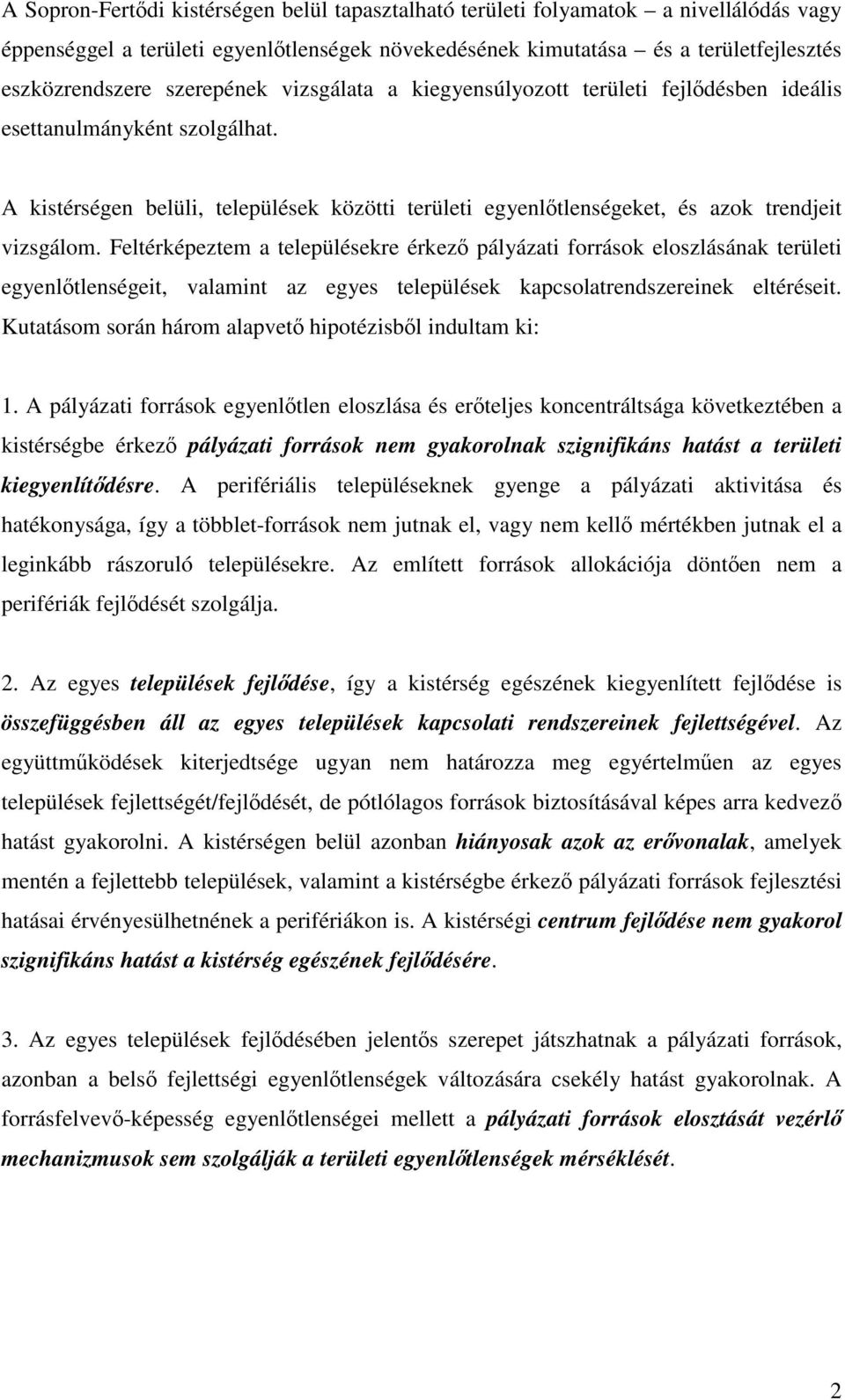 Feltérképeztem a településekre érkez pályázati források eloszlásának területi egyenltlenségeit, valamint az egyes települések kapcsolatrendszereinek eltéréseit.