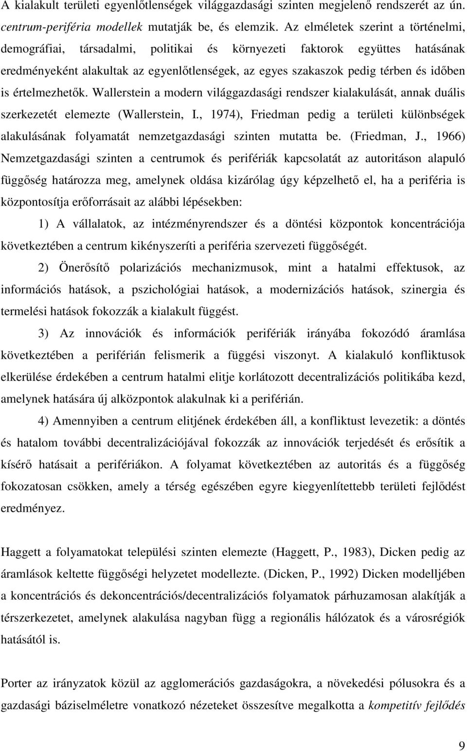 értelmezhetk. Wallerstein a modern világgazdasági rendszer kialakulását, annak duális szerkezetét elemezte (Wallerstein, I.