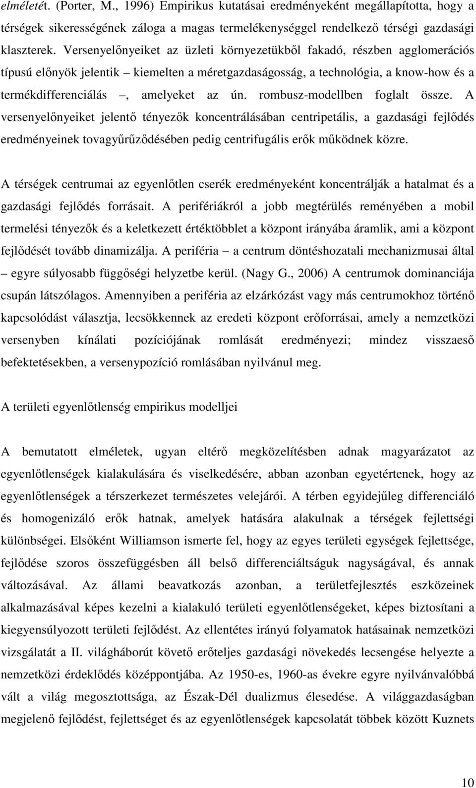 rombusz-modellben foglalt össze. A versenyelnyeiket jelent tényezk koncentrálásában centripetális, a gazdasági fejldés eredményeinek tovagyrzdésében pedig centrifugális erk mködnek közre.