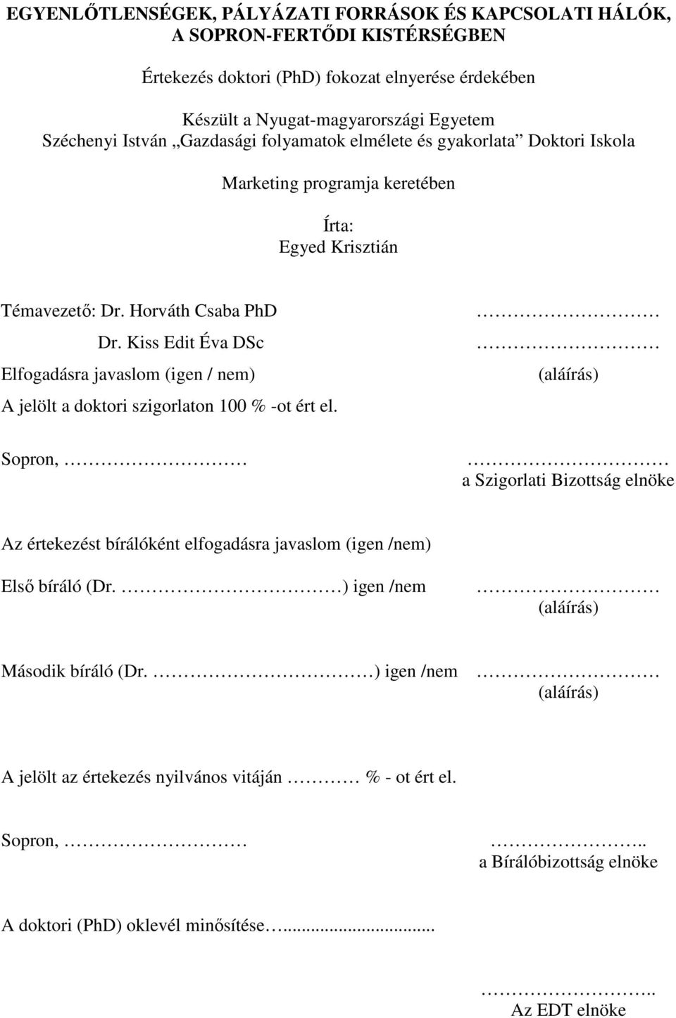 Kiss Edit Éva DSc Elfogadásra javaslom (igen / nem) A jelölt a doktori szigorlaton 100 % -ot ért el.