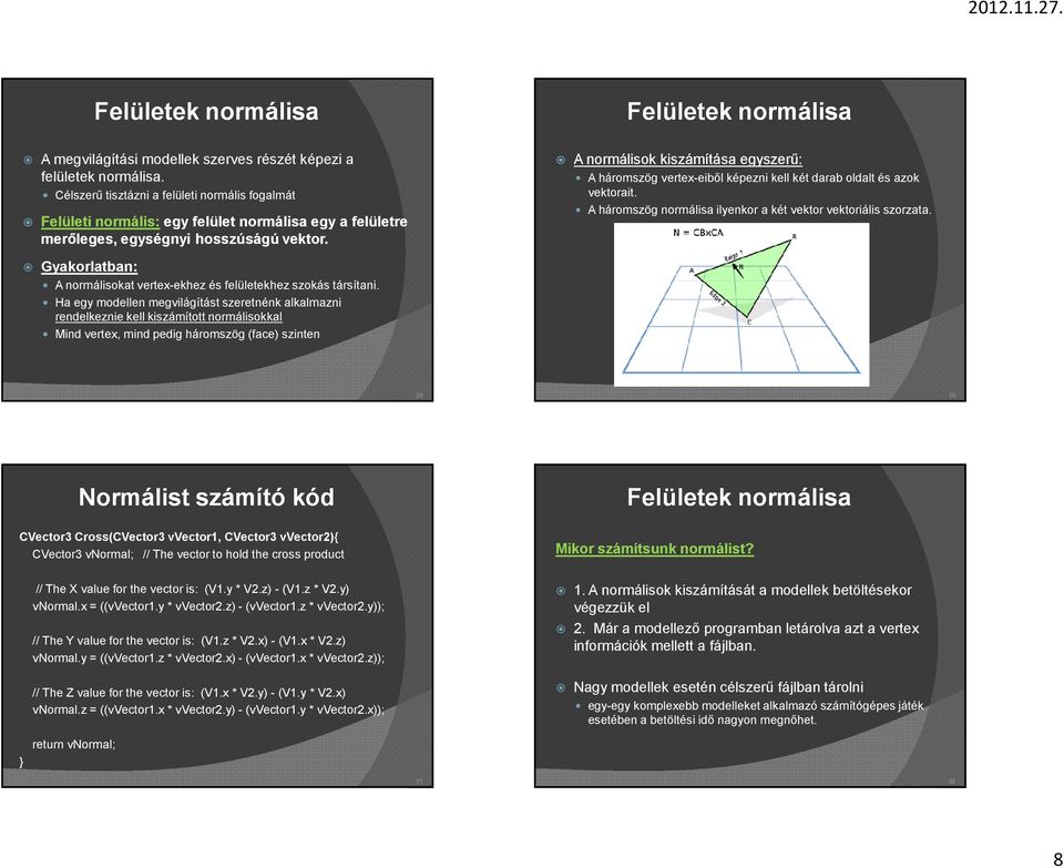 Gyakorlatban: A normálisokat vertex-ekhez és felületekhez szokás társítani.