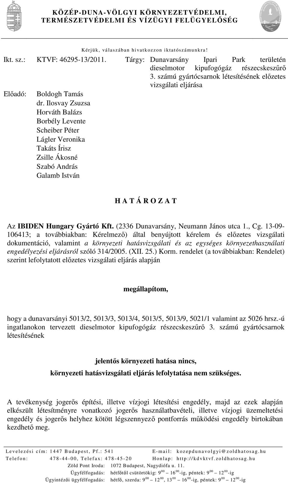 Ilosvay Zsuzsa Horváth Balázs Borbély Levente Scheiber Péter Lágler Veronika Takáts Írisz Zsille Ákosné Szabó András Galamb István H A T Á R O Z A T Az IBIDEN Hungary Gyártó Kft.