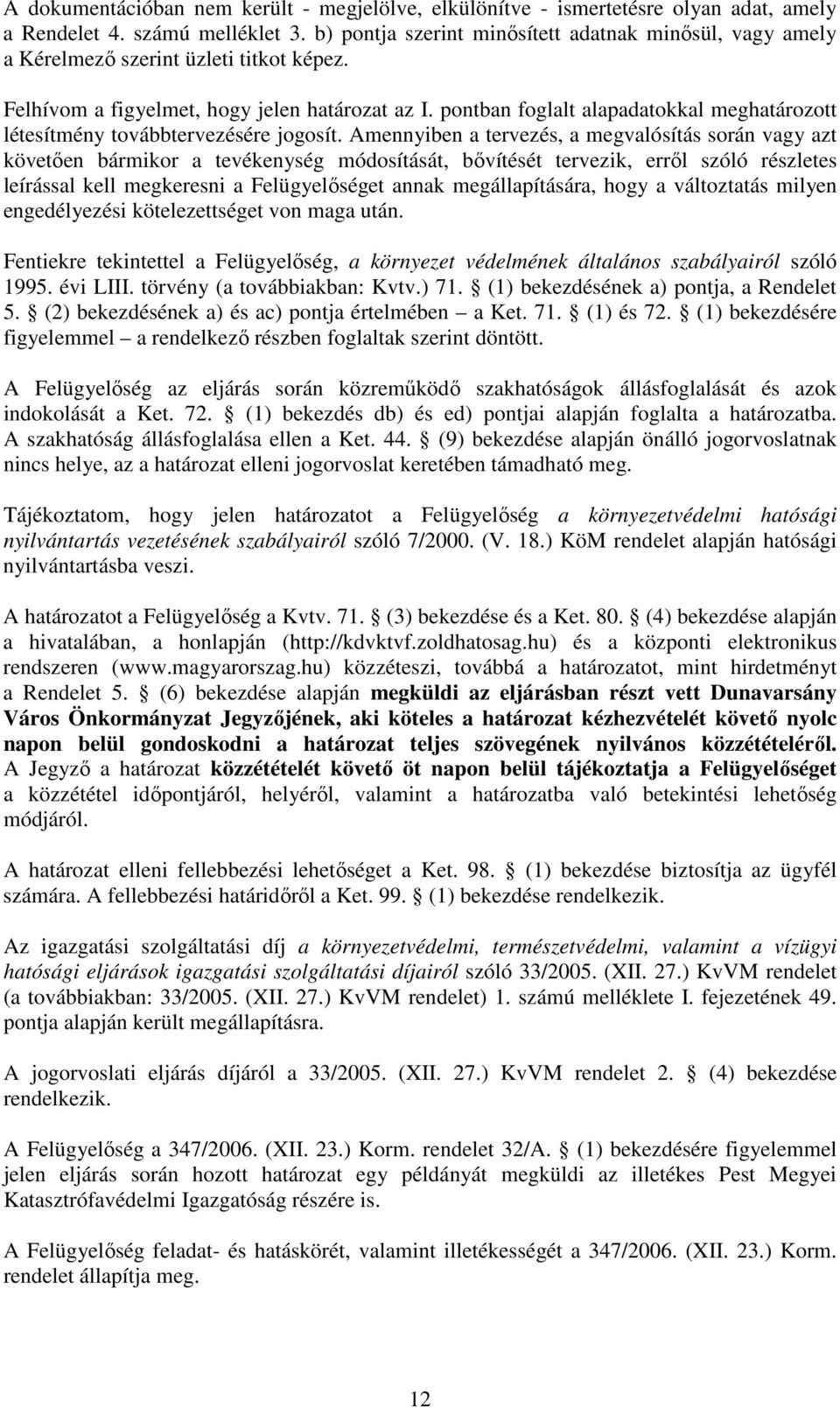 pontban foglalt alapadatokkal meghatározott létesítmény továbbtervezésére jogosít.