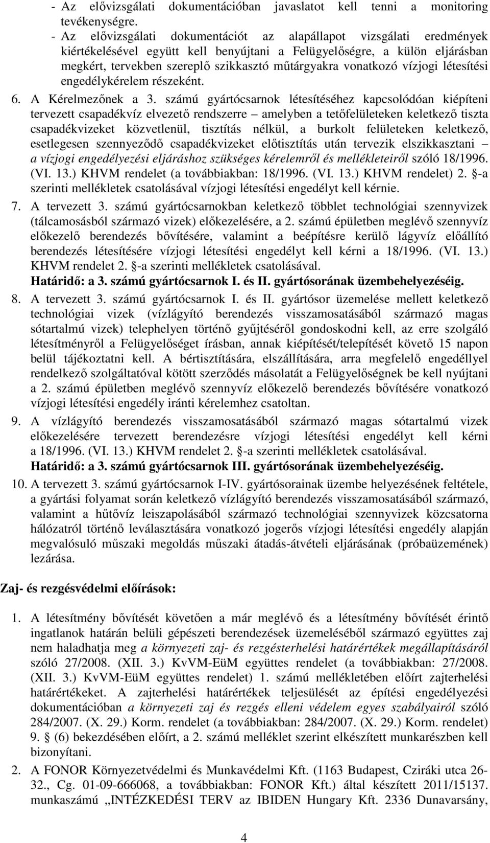 vonatkozó vízjogi létesítési engedélykérelem részeként. 6. A Kérelmezőnek a 3.