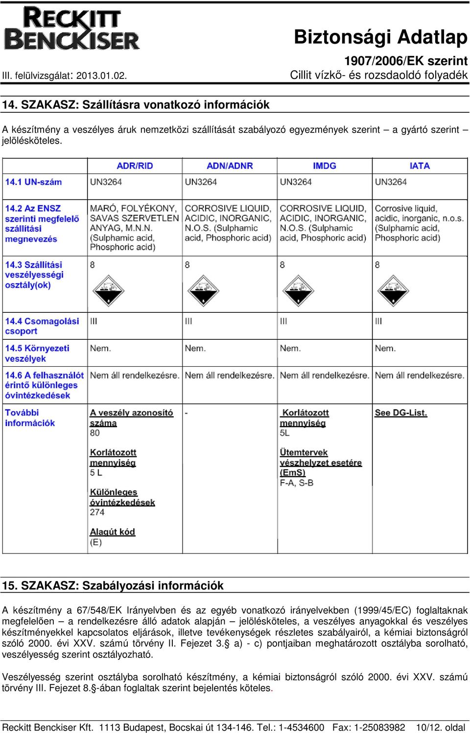 veszélyes anyagokkal és veszélyes készítményekkel kapcsolatos eljárások, illetve tevékenységek részletes szabályairól, a kémiai biztonságról szóló 2000. évi XXV. számú törvény II. Fejezet 3.