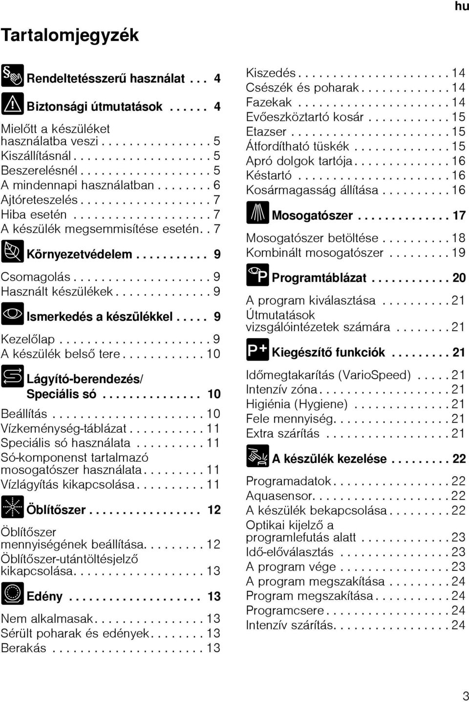 ................... 9 Használt készülékek.............. 9 * Ismerkedés a készülékkel..... 9 Kezellap...................... 9 A készülék bels tere............ 10 + Lágyító-berendezés/ Speciális só.