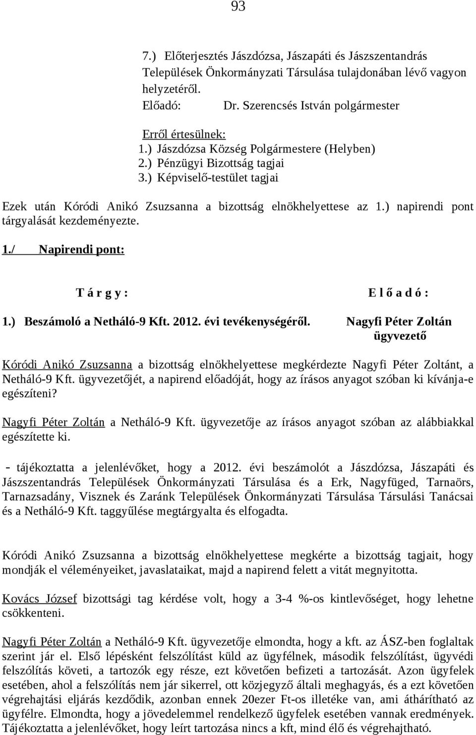 / Napirendi pont: T á r g y : E l ő a d ó : 1.) Beszámoló a Netháló-9 Kft. 2012. évi tevékenységéről.