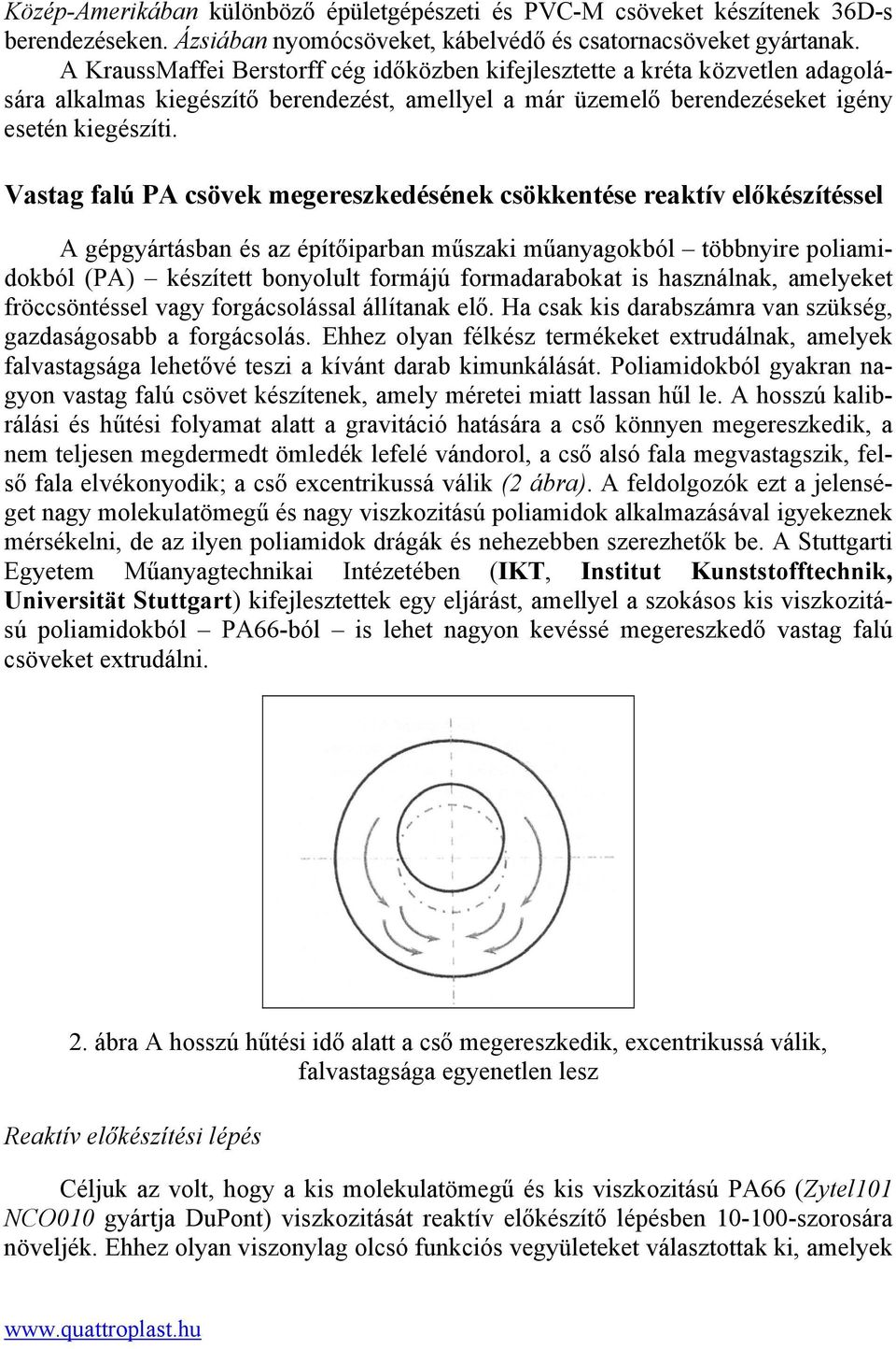 Vastag falú PA csövek megereszkedésének csökkentése reaktív előkészítéssel A gépgyártásban és az építőiparban műszaki műanyagokból többnyire poliamidokból (PA) készített bonyolult formájú