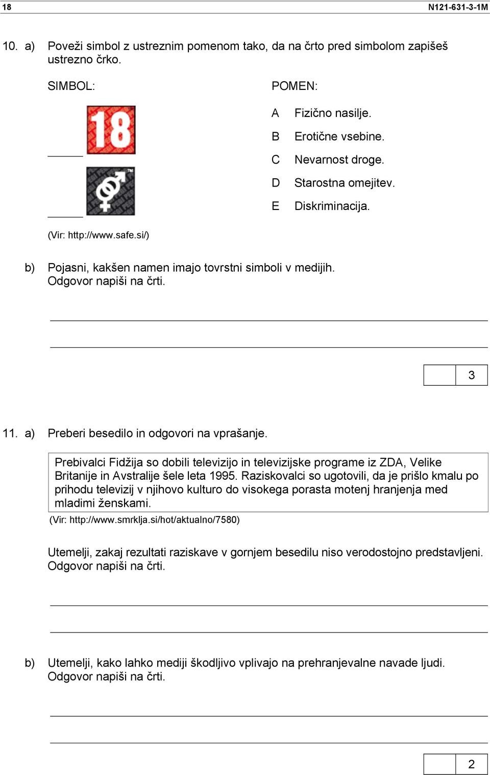 Prebivalci Fidžija so dobili televizijo in televizijske programe iz ZDA, Velike Britanije in Avstralije šele leta 1995.