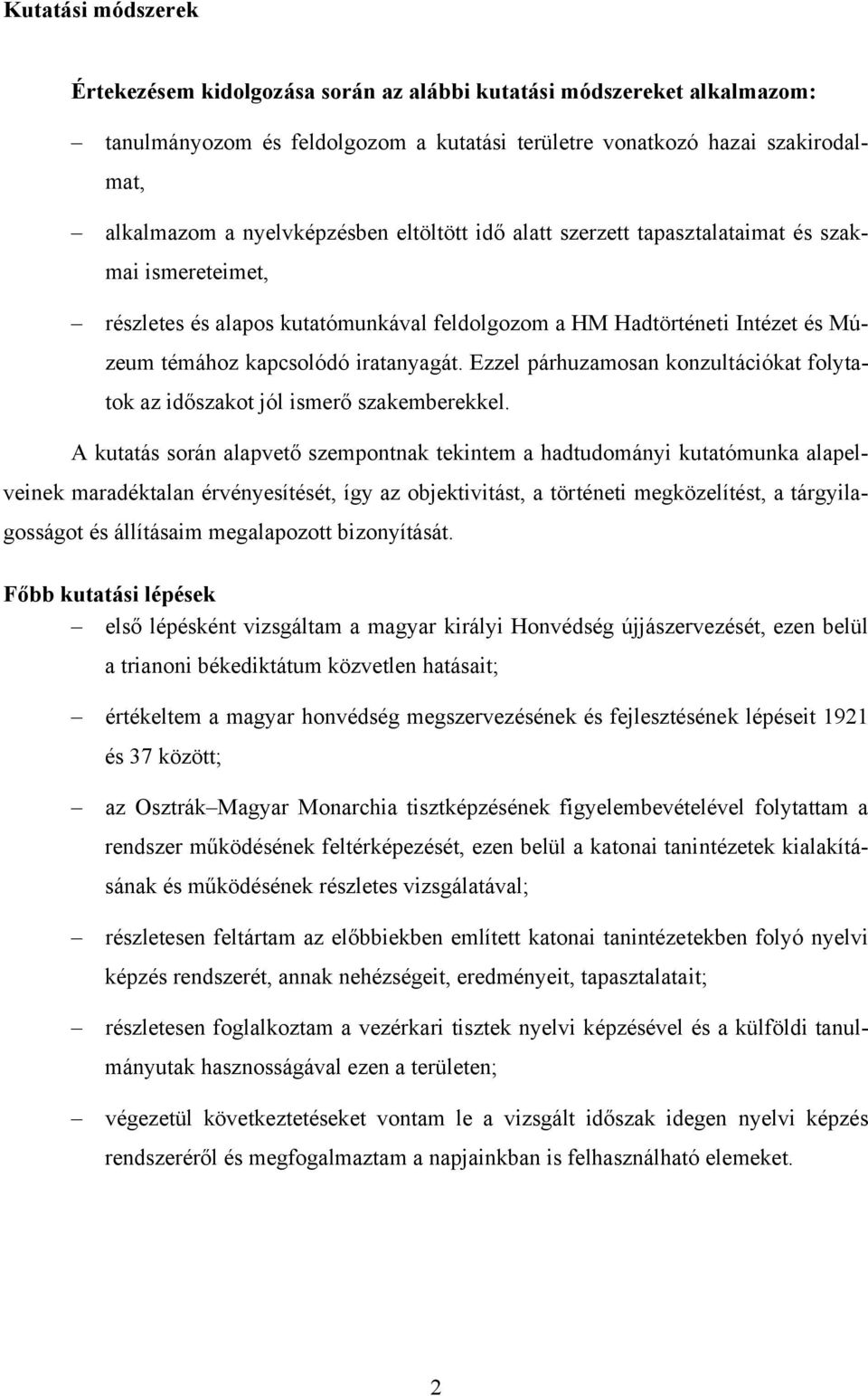 Ezzel párhuzamosan konzultációkat folytatok az időszakot jól ismerő szakemberekkel.