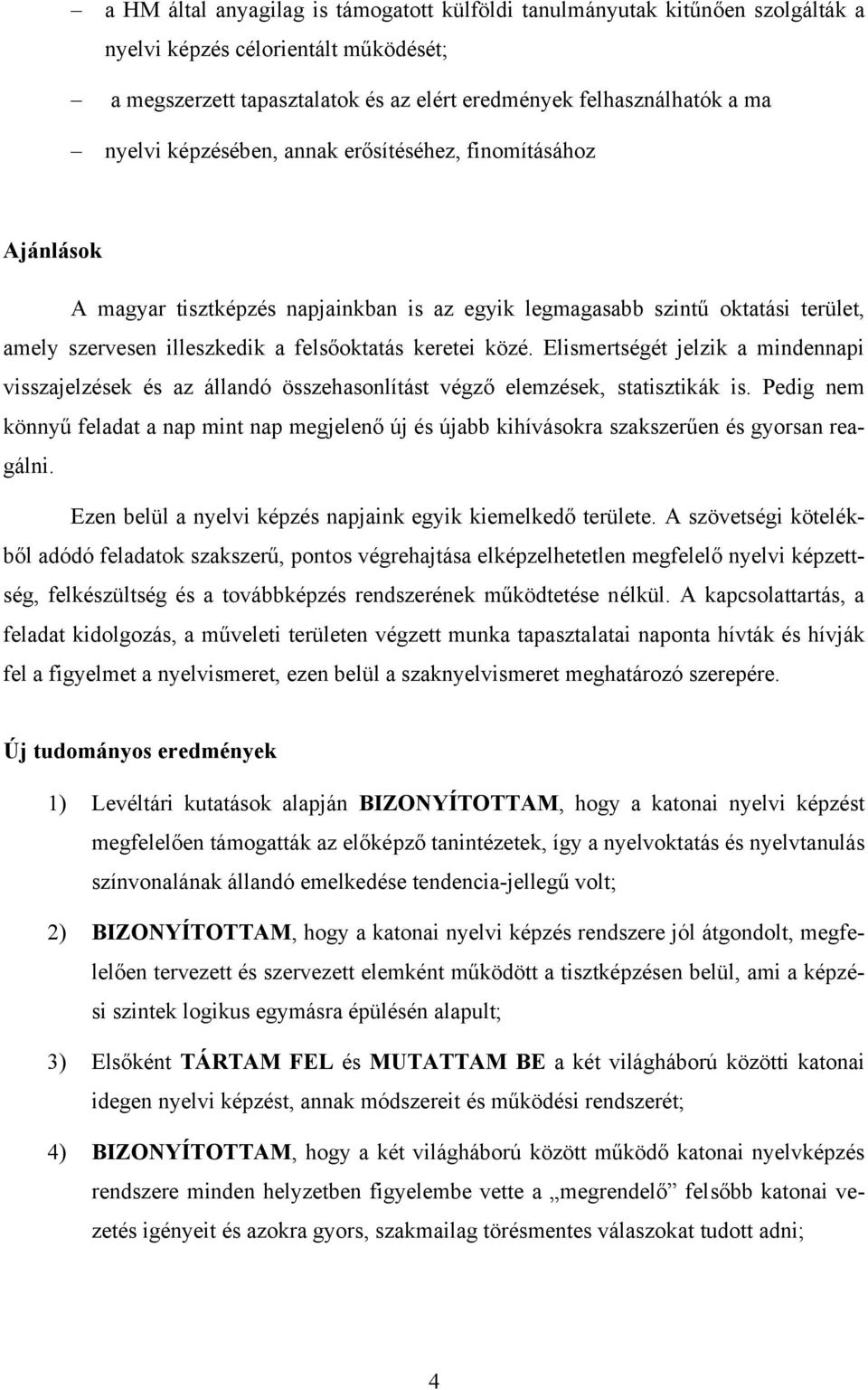 Elismertségét jelzik a mindennapi visszajelzések és az állandó összehasonlítást végző elemzések, statisztikák is.