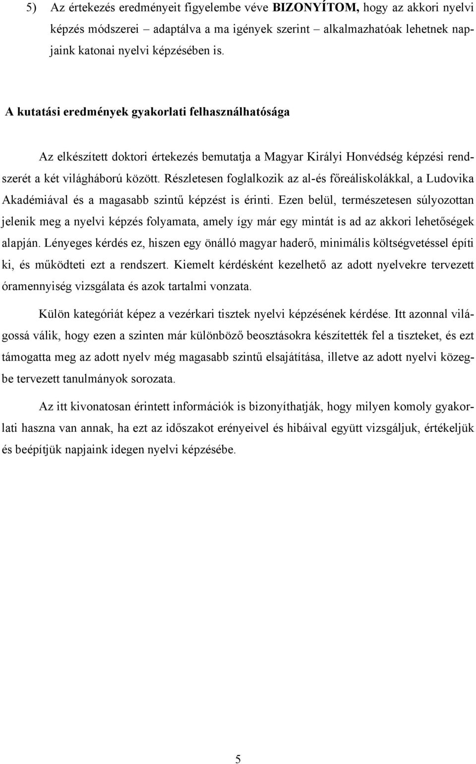 Részletesen foglalkozik az al-és főreáliskolákkal, a Ludovika Akadémiával és a magasabb szintű képzést is érinti.