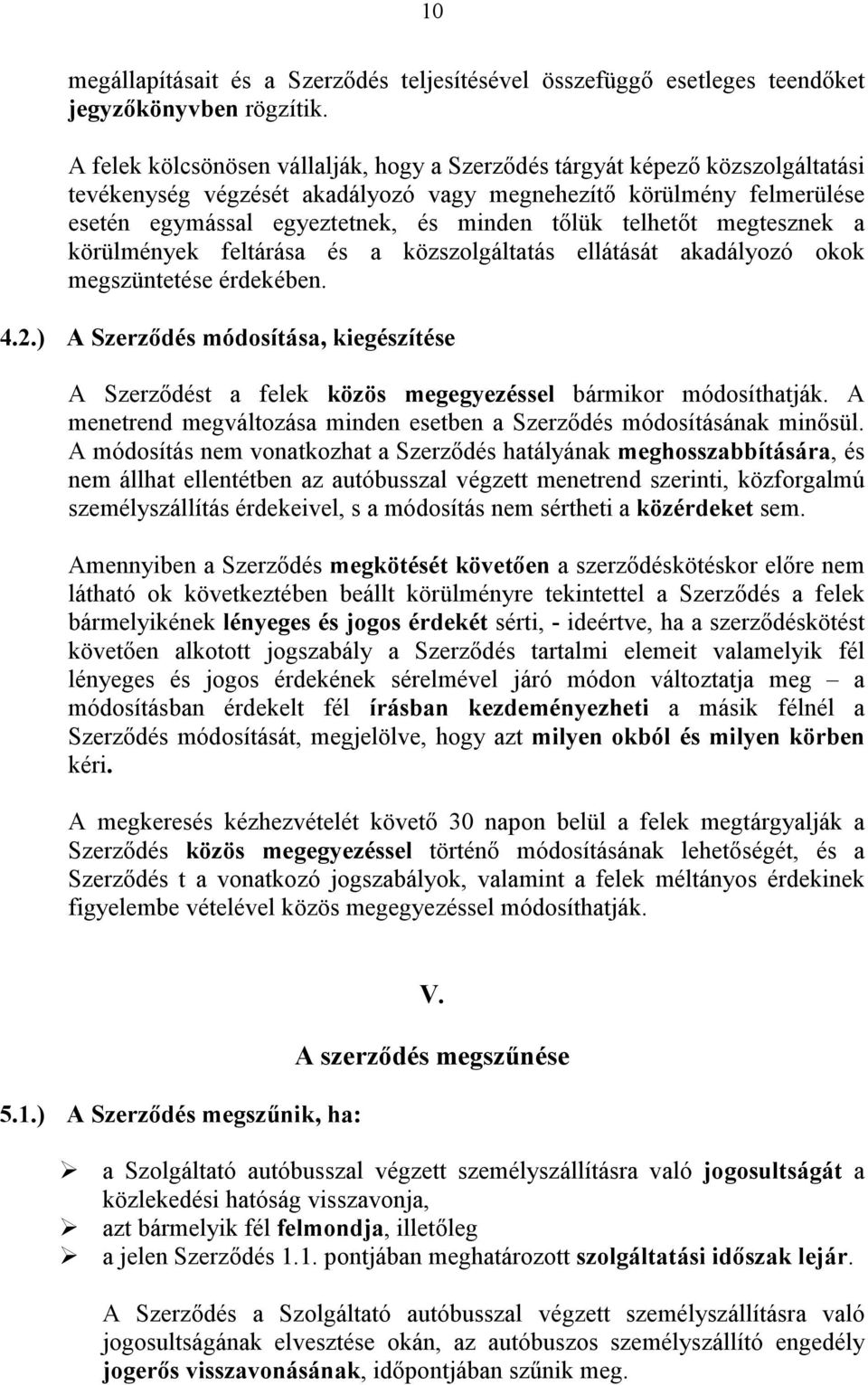 telhetőt megtesznek a körülmények feltárása és a közszolgáltatás ellátását akadályozó okok megszüntetése érdekében. 4.2.