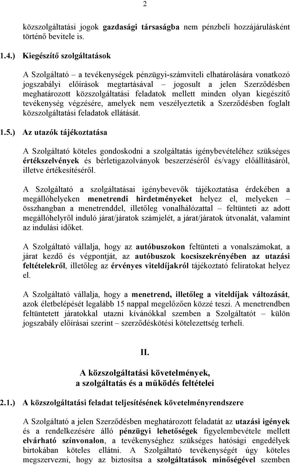 feladatok mellett minden olyan kiegészítő tevékenység végzésére, amelyek nem veszélyeztetik a Szerződésben foglalt közszolgáltatási feladatok ellátását. 1.5.