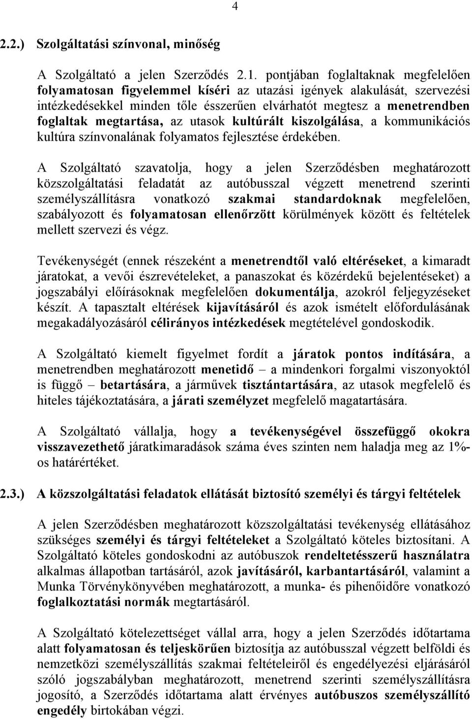 megtartása, az utasok kultúrált kiszolgálása, a kommunikációs kultúra színvonalának folyamatos fejlesztése érdekében.