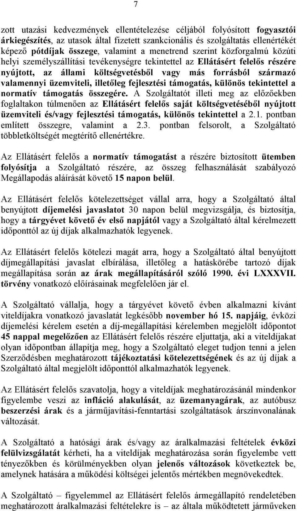 üzemviteli, illetőleg fejlesztési támogatás, különös tekintettel a normatív támogatás összegére.