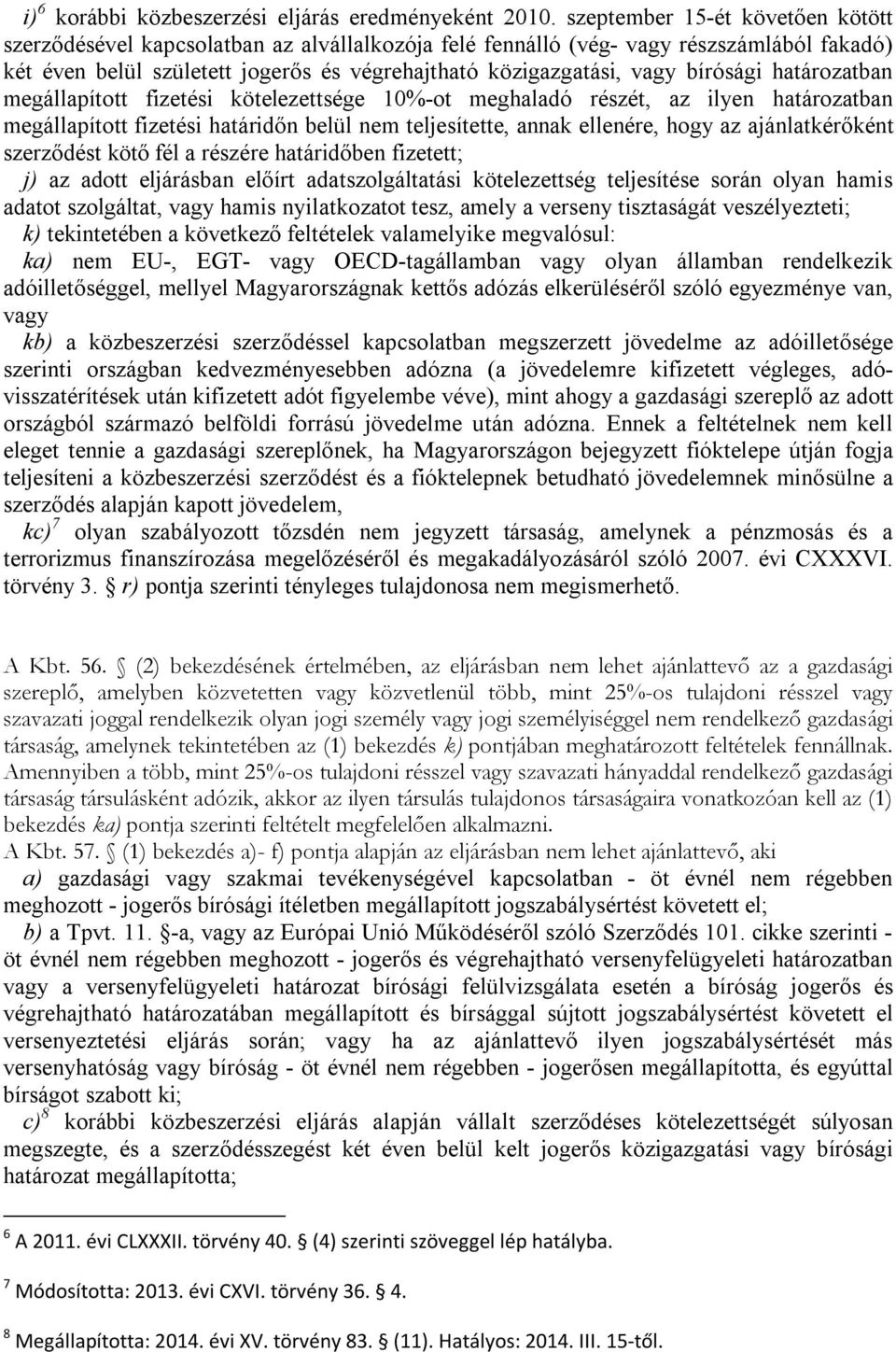 bírósági határozatban megállapított fizetési kötelezettsége 10%-ot meghaladó részét, az ilyen határozatban megállapított fizetési határidőn belül nem teljesítette, annak ellenére, hogy az