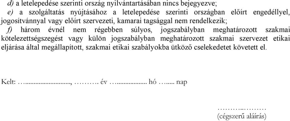 régebben súlyos, jogszabályban meghatározott szakmai kötelezettségszegést vagy külön jogszabályban meghatározott szakmai szervezet