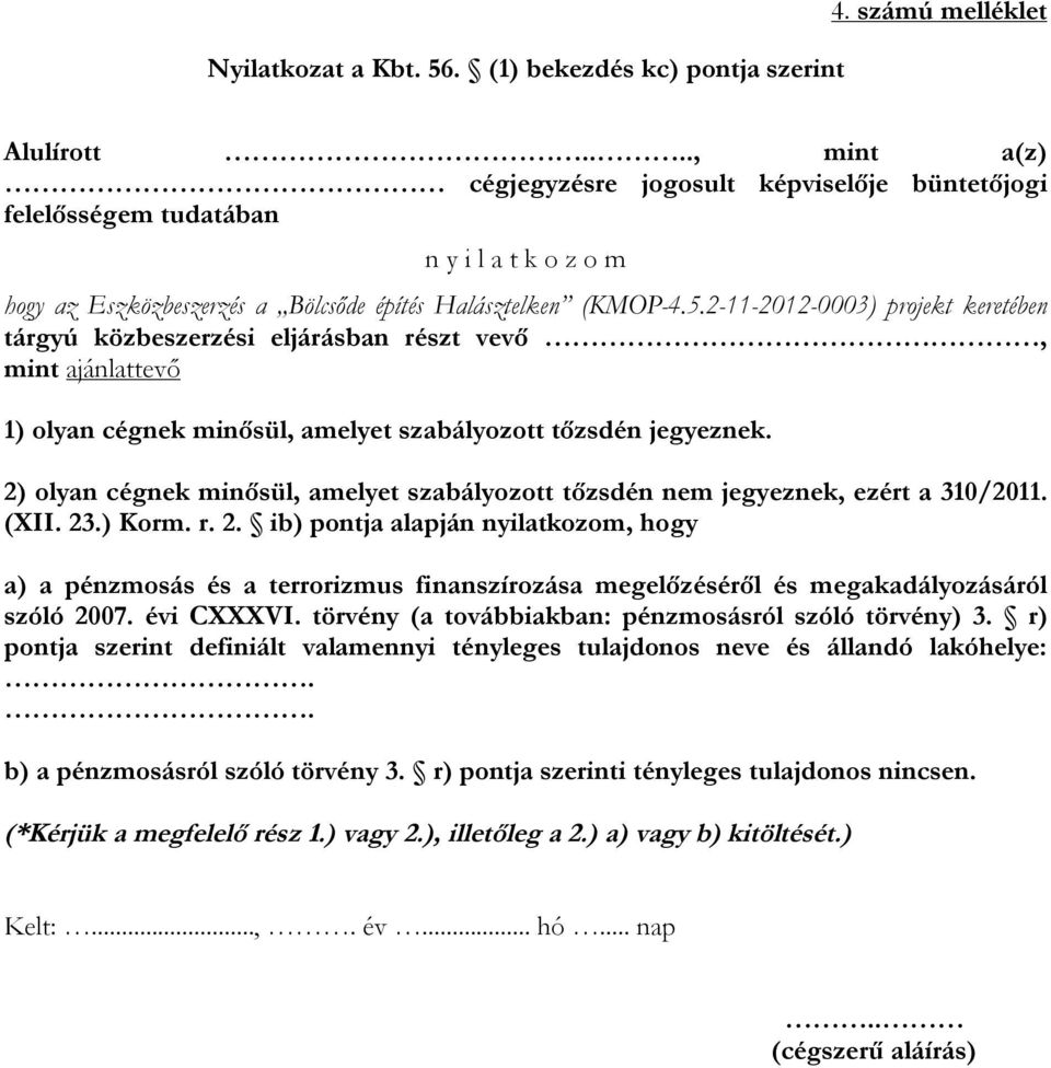 2-11-2012-0003) projekt keretében tárgyú közbeszerzési eljárásban részt vevő, mint ajánlattevő 1) olyan cégnek minősül, amelyet szabályozott tőzsdén jegyeznek.