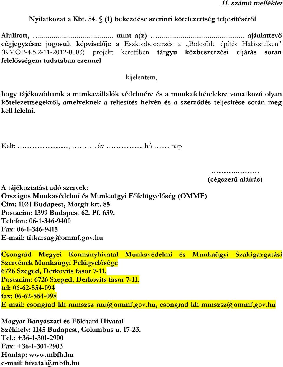 2-11-2012-0003) projekt keretében tárgyú közbeszerzési eljárás során felelősségem tudatában ezennel kijelentem, hogy tájékozódtunk a munkavállalók védelmére és a munkafeltételekre vonatkozó olyan