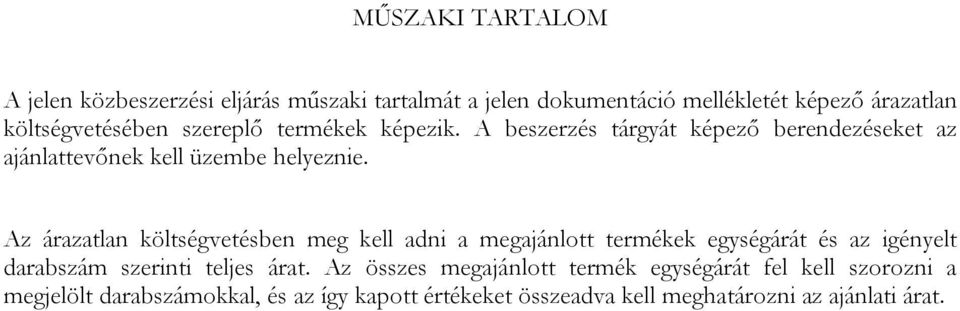 Az árazatlan költségvetésben meg kell adni a megajánlott termékek egységárát és az igényelt darabszám szerinti teljes árat.