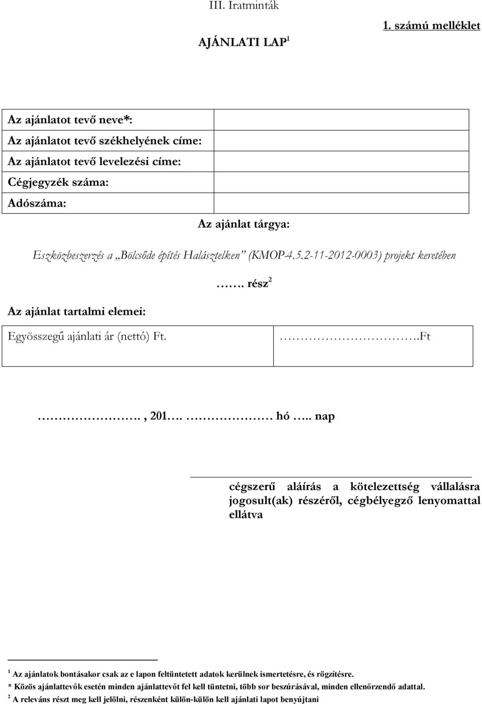 Halásztelken (KMOP-4.5.2-11-2012-0003) projekt keretében. rész 2 Az ajánlat tartalmi elemei: Egyösszegű ajánlati ár (nettó) Ft..Ft., 201. hó.