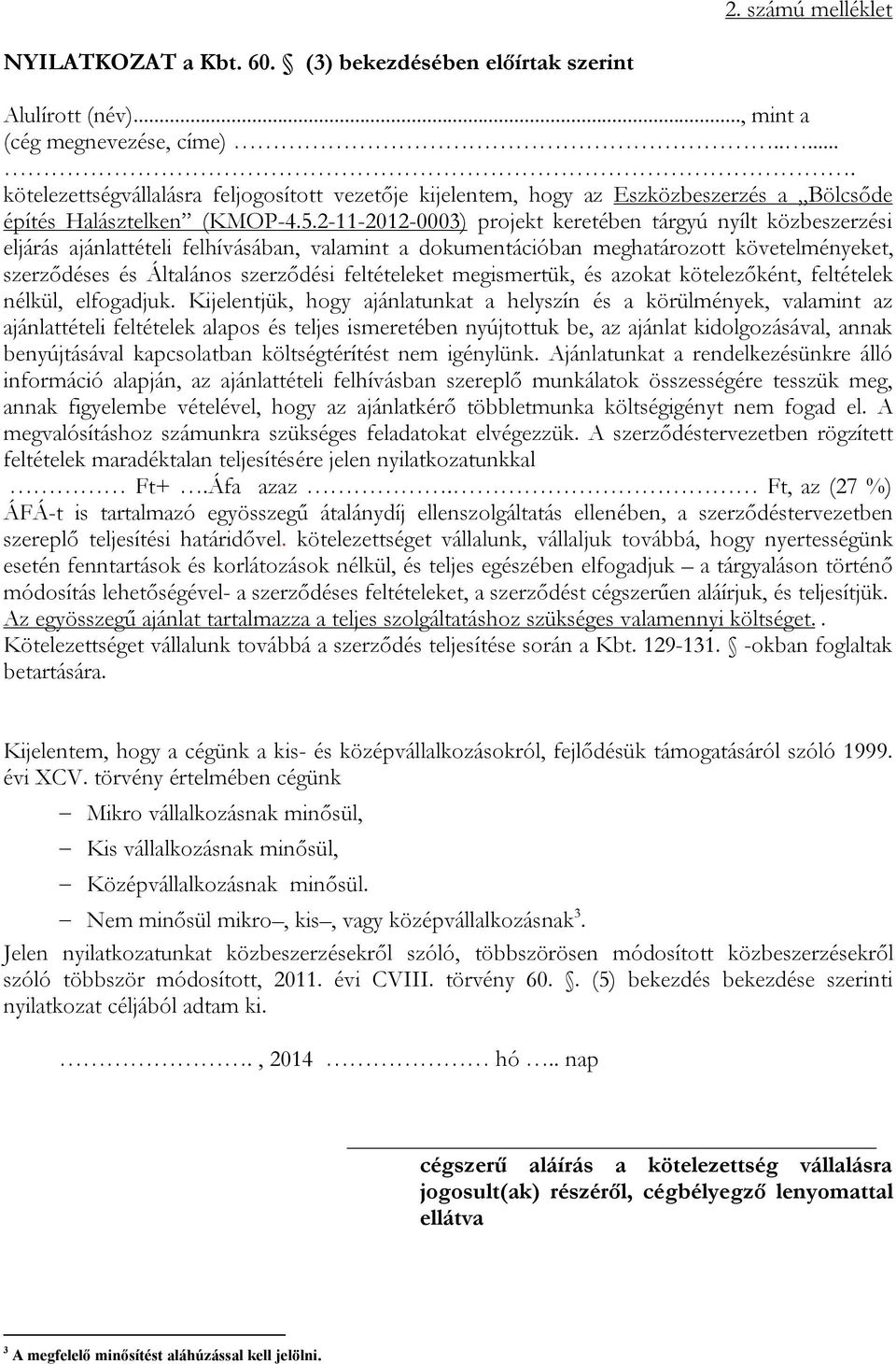 2-11-2012-0003) projekt keretében tárgyú nyílt közbeszerzési eljárás ajánlattételi felhívásában, valamint a dokumentációban meghatározott követelményeket, szerződéses és Általános szerződési