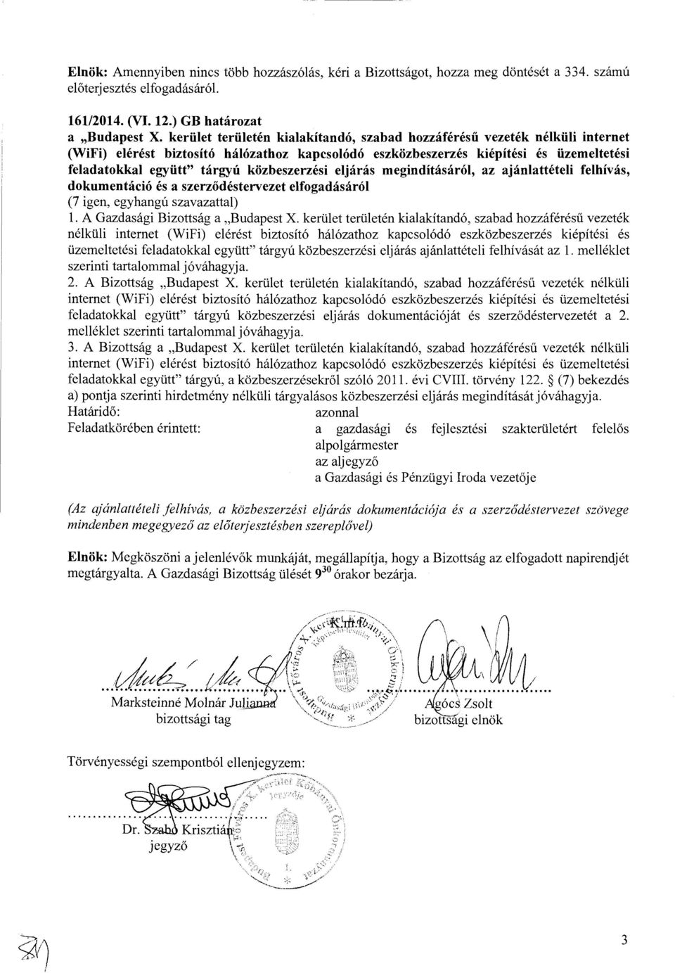 szerződéstervezet elfogadásáról (7 igen, egyhangú szavazattal) l. A Gazdasági Bizottság a "Budapest X.