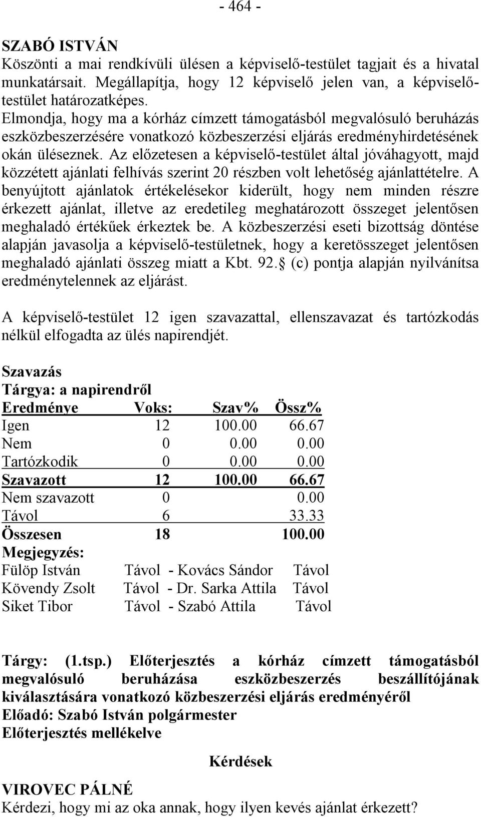 Az előzetesen a képviselő-testület által jóváhagyott, majd közzétett ajánlati felhívás szerint 20 részben volt lehetőség ajánlattételre.