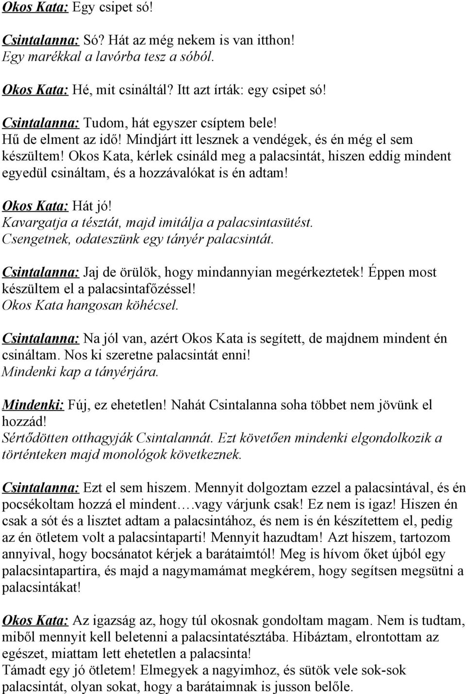 Okos Kata, kérlek csináld meg a palacsintát, hiszen eddig mindent egyedül csináltam, és a hozzávalókat is én adtam! Okos Kata: Hát jó! Kavargatja a tésztát, majd imitálja a palacsintasütést.