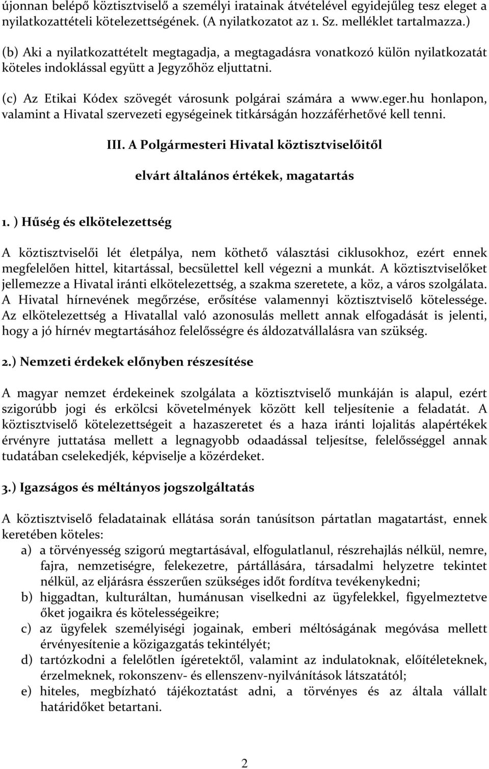 eger.hu honlapon, valamint a Hivatal szervezeti egységeinek titkárságán hozzáférhetővé kell tenni. III. A Polgármesteri Hivatal köztisztviselőitől elvárt általános értékek, magatartás 1.