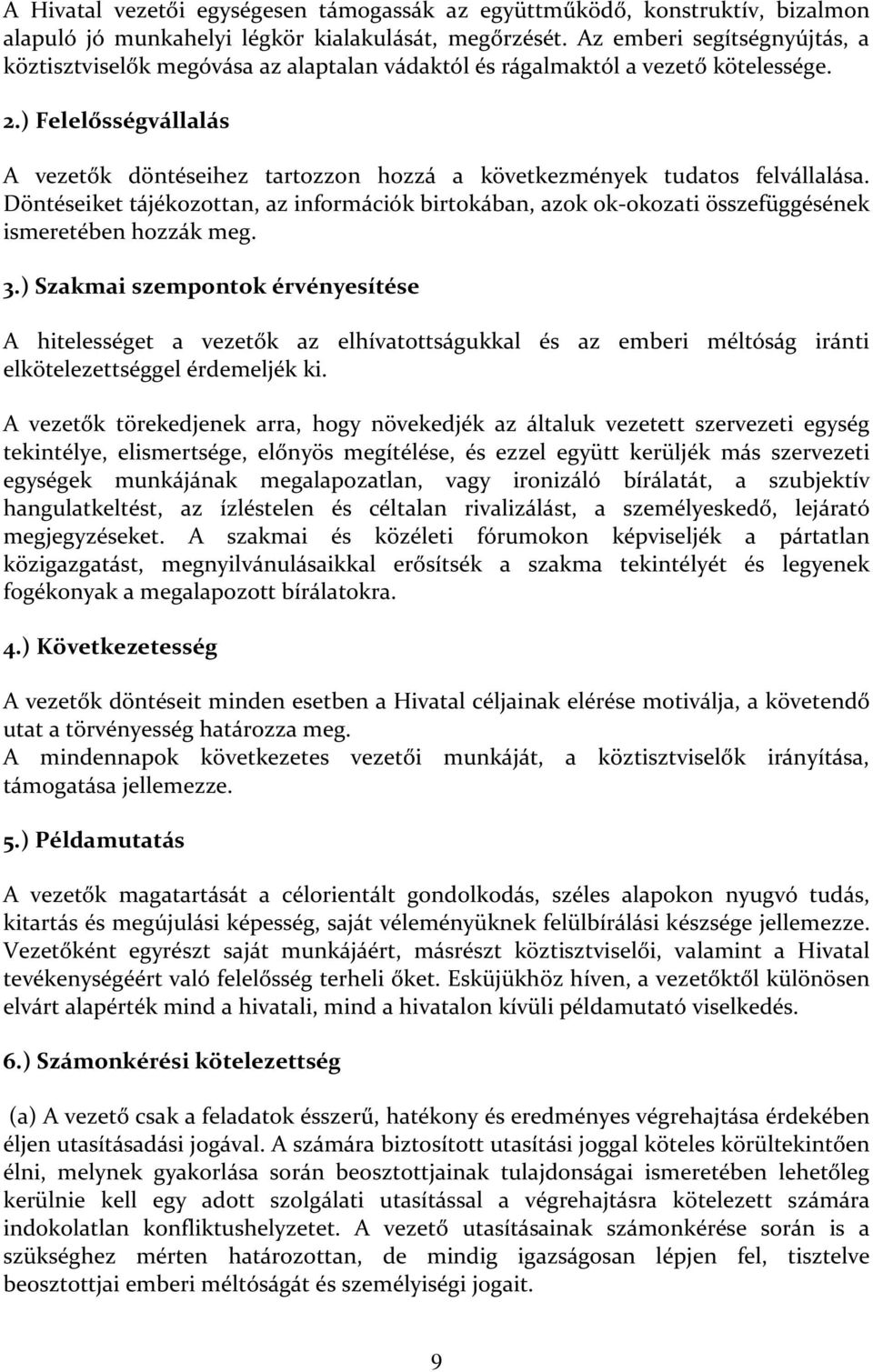 ) Felelősségvállalás A vezetők döntéseihez tartozzon hozzá a következmények tudatos felvállalása.