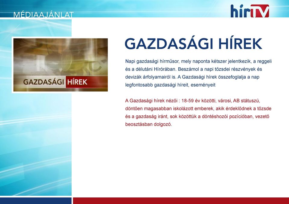 A Gazdasági hírek összefoglalja a nap legfontosabb gazdasági híreit, eseményeit A Gazdasági hírek nézői : 18-59 év