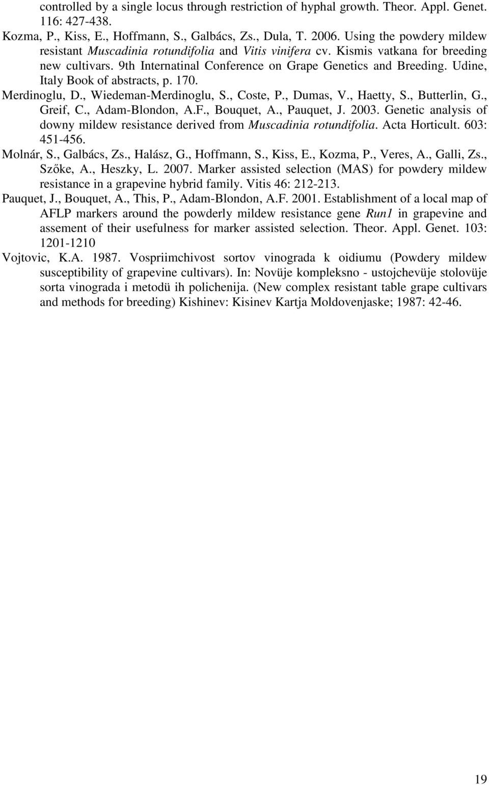 Udine, Italy Book of abstracts, p. 170. Merdinoglu, D., Wiedeman-Merdinoglu, S., Coste, P., Dumas, V., Haetty, S., Butterlin, G., Greif, C., Adam-Blondon, A.F., Bouquet, A., Pauquet, J. 2003.