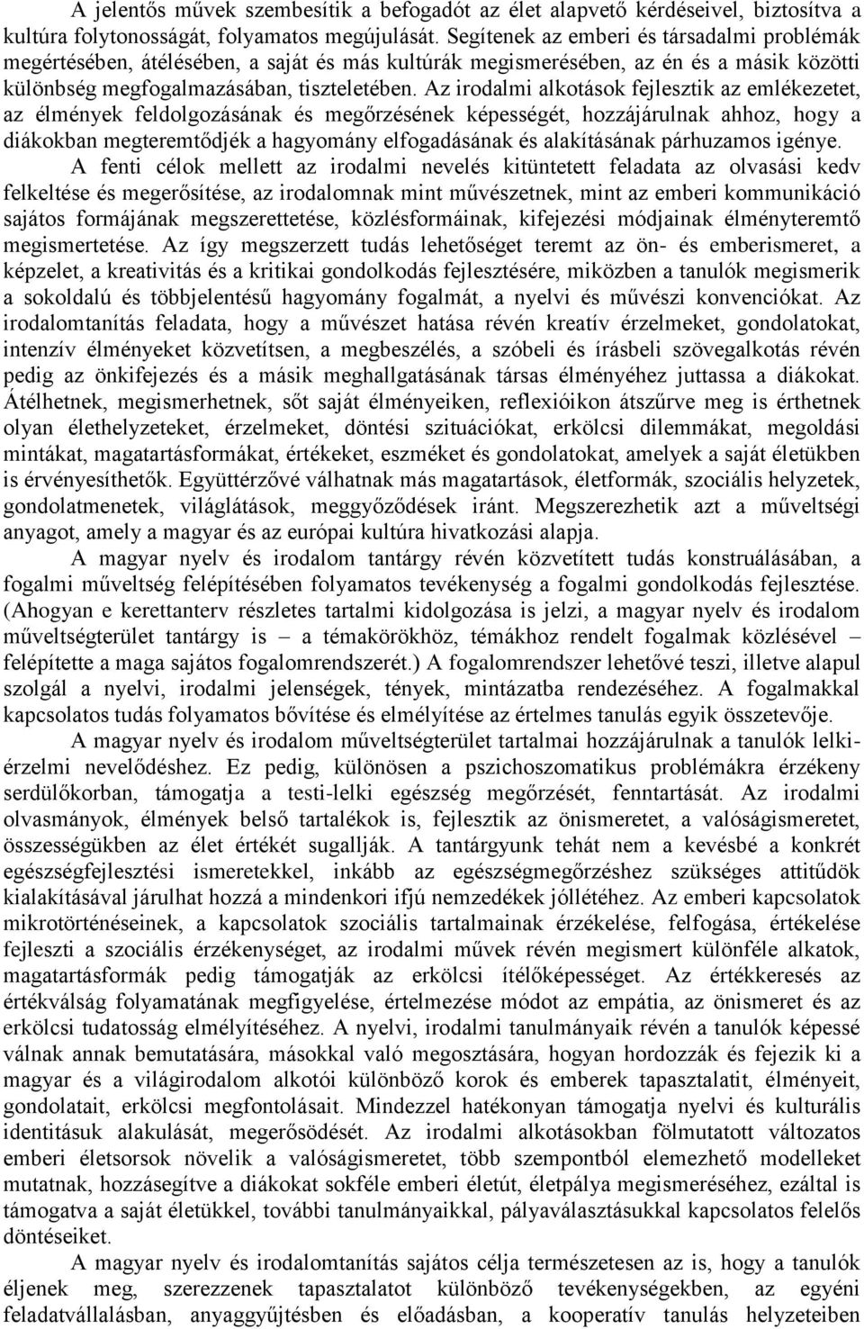 Az irodalmi alkotások fejlesztik az emlékezetet, az élmények feldolgozásának és megőrzésének képességét, hozzájárulnak ahhoz, hogy a diákokban megteremtődjék a hagyomány elfogadásának és alakításának