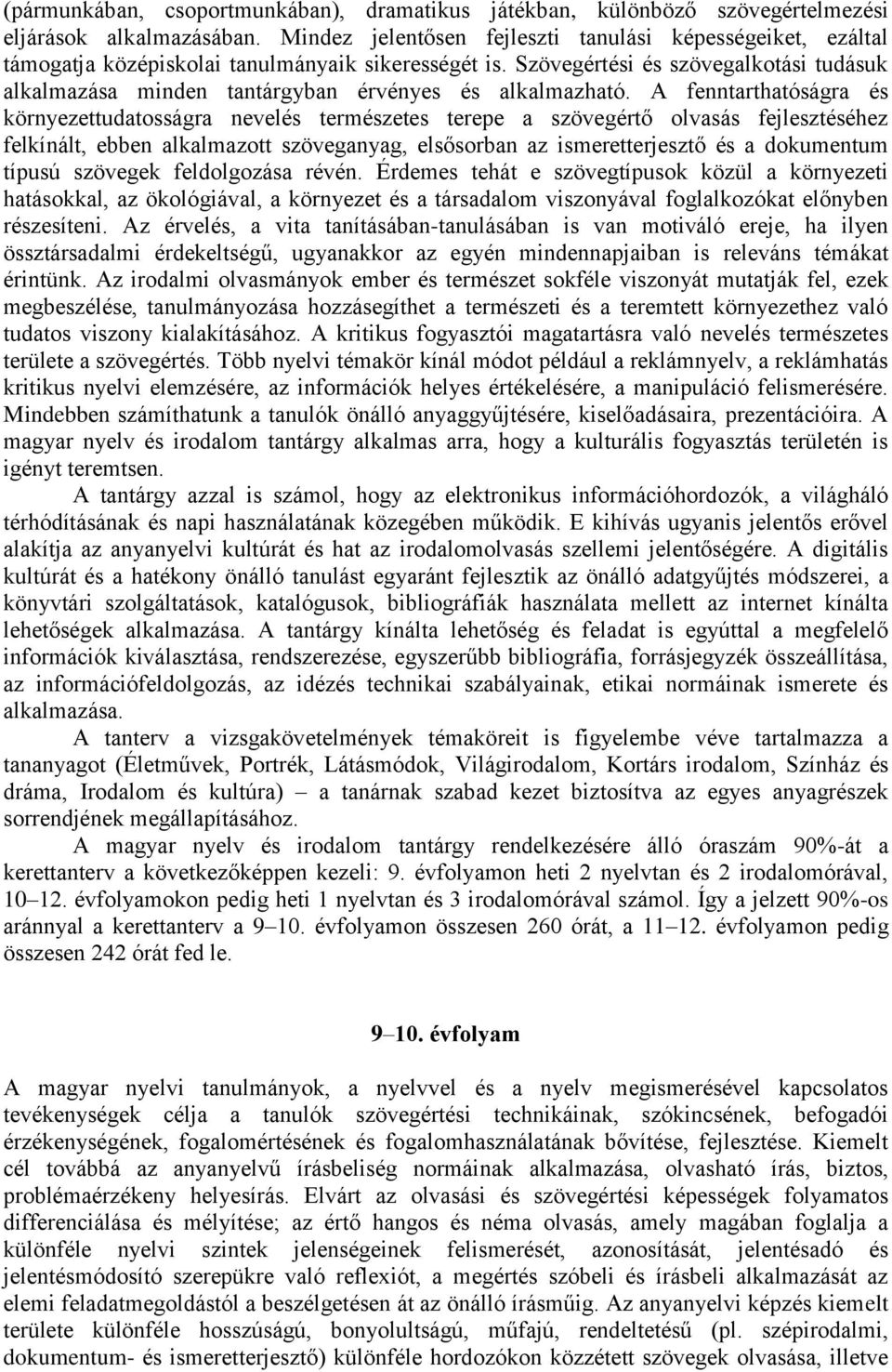 Szövegértési és szövegalkotási tudásuk alkalmazása minden tantárgyban érvényes és alkalmazható.