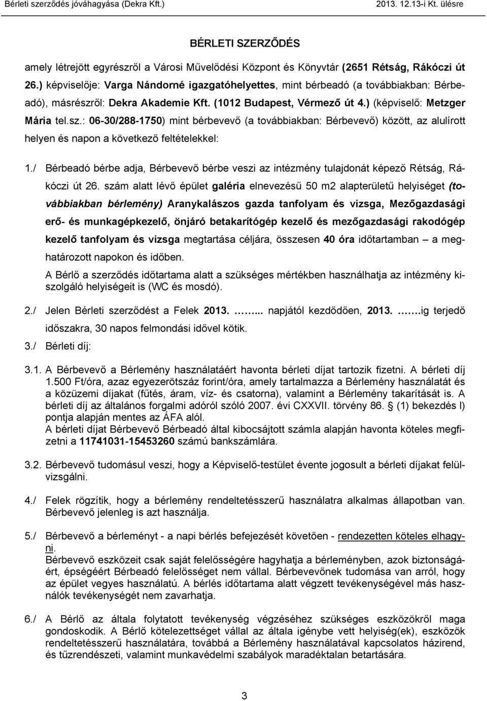 ől: Dekra Akademie Kft. (1012 Budapest, Vérmező út 4.) (képviselő: Metzger Mária tel.sz.