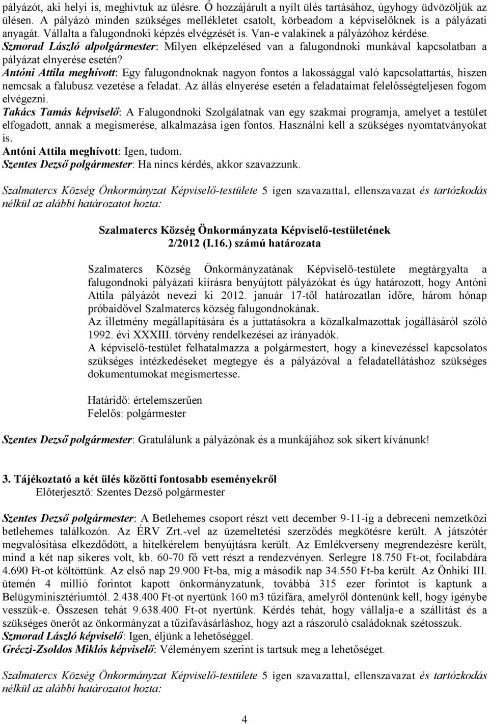 Szmorad László alpolgármester: Milyen elképzelésed van a falugondnoki munkával kapcsolatban a pályázat elnyerése esetén?