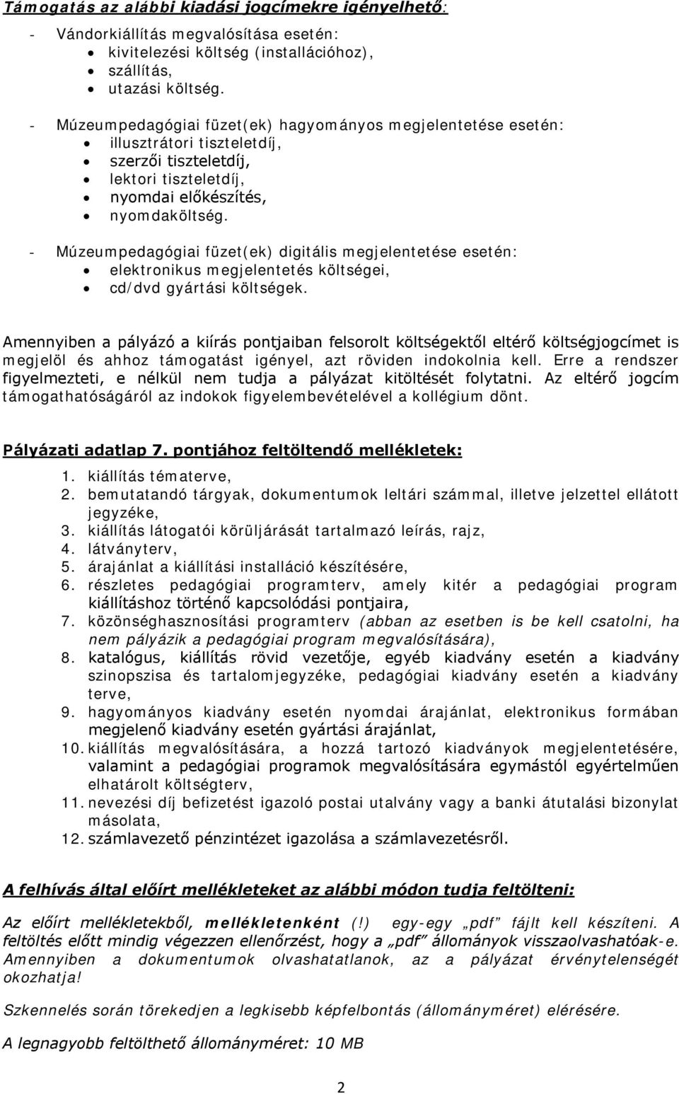 - Múzeumpedagógiai füzet(ek) digitális megjelentetése esetén: elektronikus megjelentetés költségei, cd/dvd gyártási költségek.