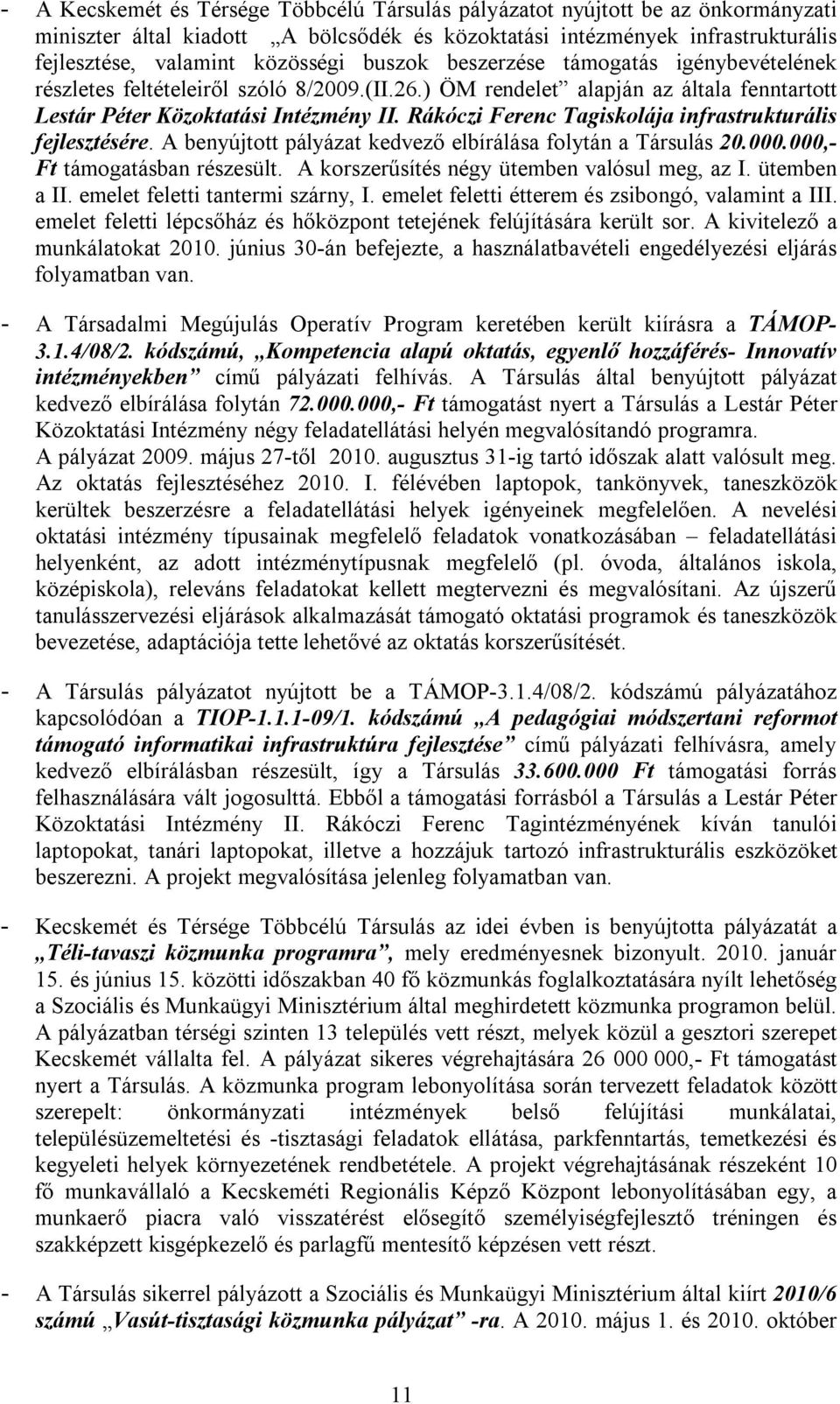 Rákóczi Ferenc Tagiskolája infrastrukturális fejlesztésére. A benyújtott pályázat kedvező elbírálása folytán a Társulás 20.000.000,- Ft támogatásban részesült.