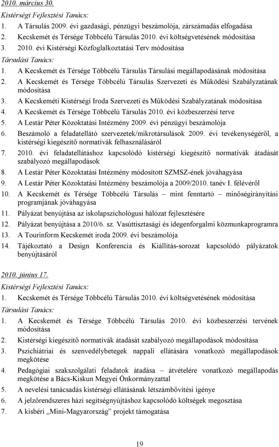 A Kecskemét és Térsége Többcélú Társulás Szervezeti és Működési Szabályzatának módosítása 3. A Kecskeméti Kistérségi Iroda Szervezeti és Működési Szabályzatának módosítása 4.