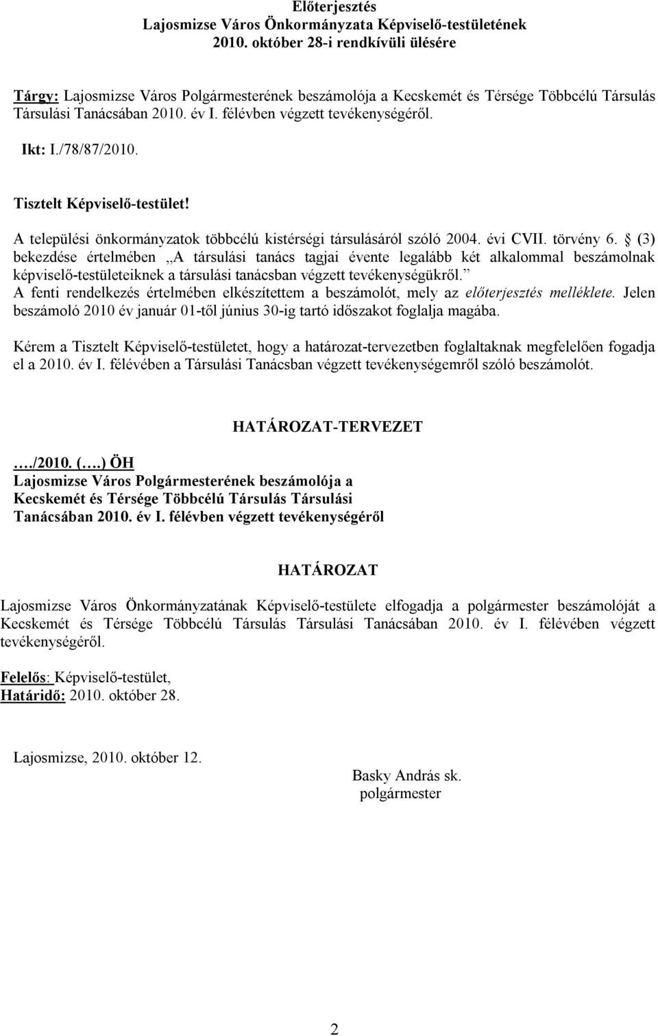 /78/87/2010. Tisztelt Képviselő-testület! A települési önkormányzatok többcélú kistérségi társulásáról szóló 2004. évi CVII. törvény 6.