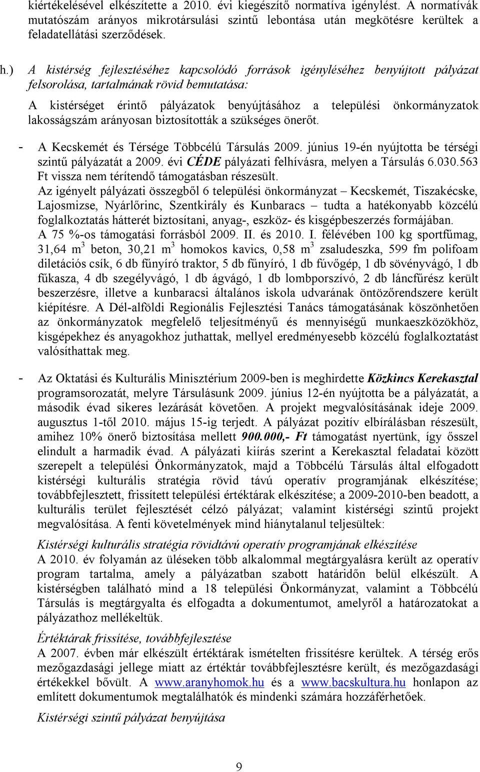 lakosságszám arányosan biztosították a szükséges önerőt. - A Kecskemét és Térsége Többcélú Társulás 2009. június 19-én nyújtotta be térségi szintű pályázatát a 2009.