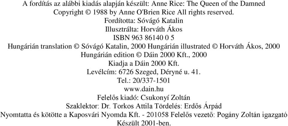 2000 Hungárián edition Dáin 2000 Kft., 2000 Kiadja a Dáin 2000 Kft. Levélcím: 6726 Szeged, Déryné u. 41. Tel.: 20/337-1501 www.dain.