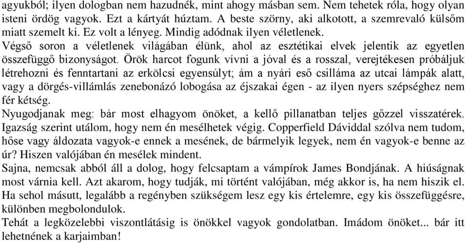 Végső soron a véletlenek világában élünk, ahol az esztétikai elvek jelentik az egyetlen összefüggő bizonyságot.