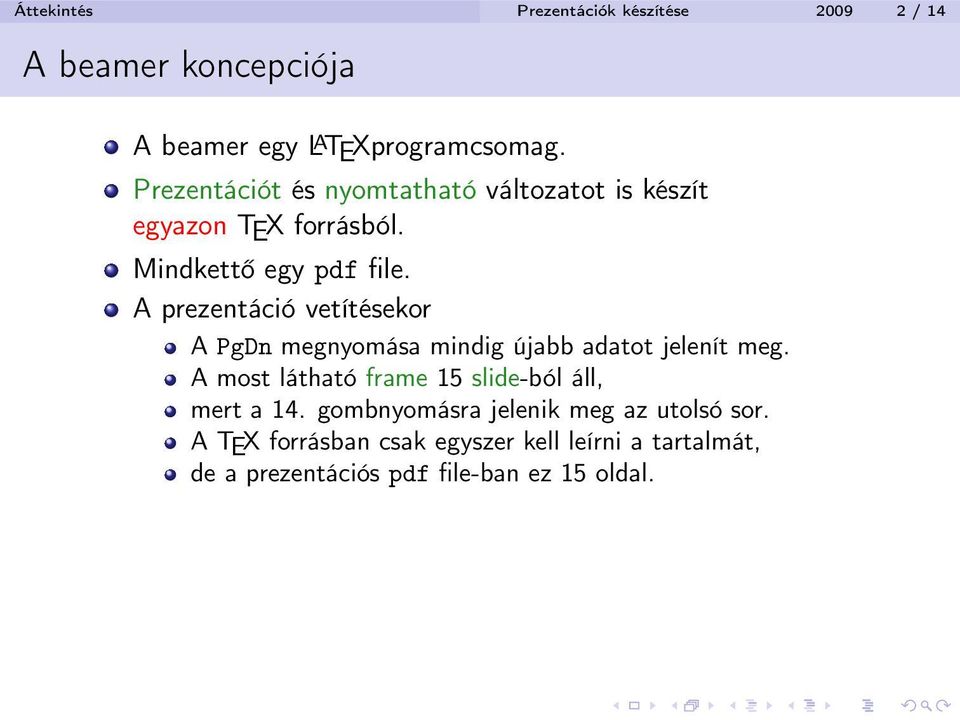 A prezentáció vetítésekor A PgDn megnyomása mindig újabb adatot jelenít meg.