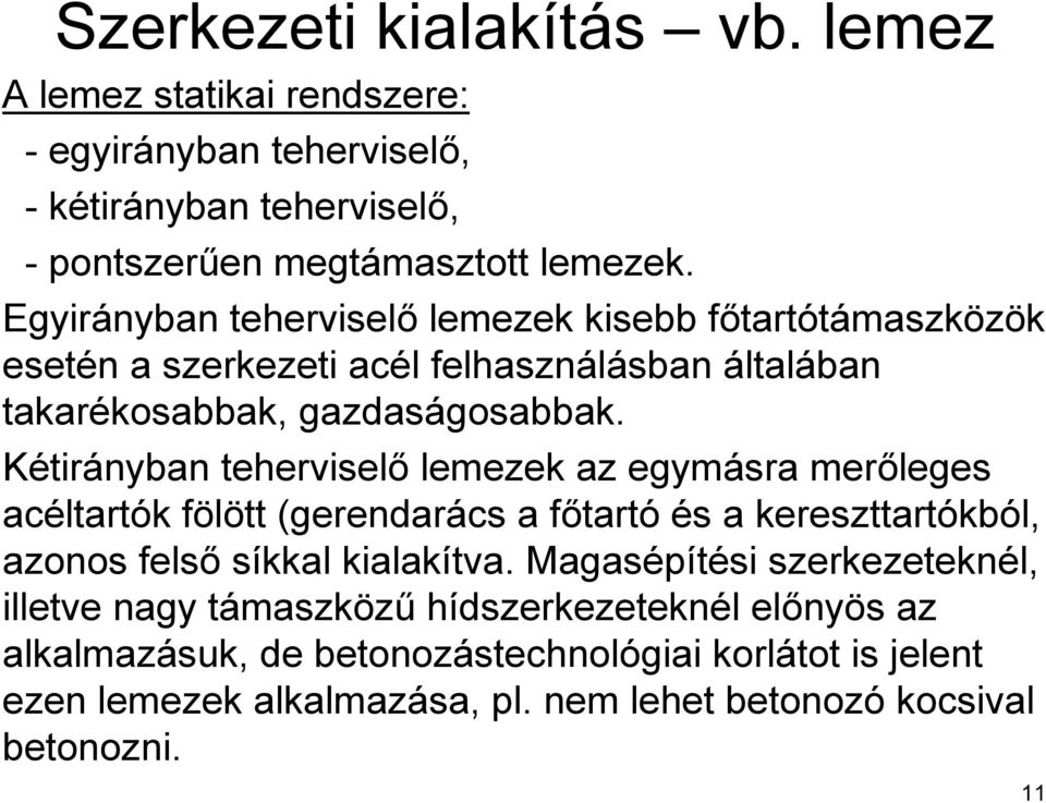 Kétirányban teherviselő lemezek az egymásra merőleges acéltartók fölött (gerendarács a főtartó és a kereszttartókból, azonos felső síkkal kialakítva.