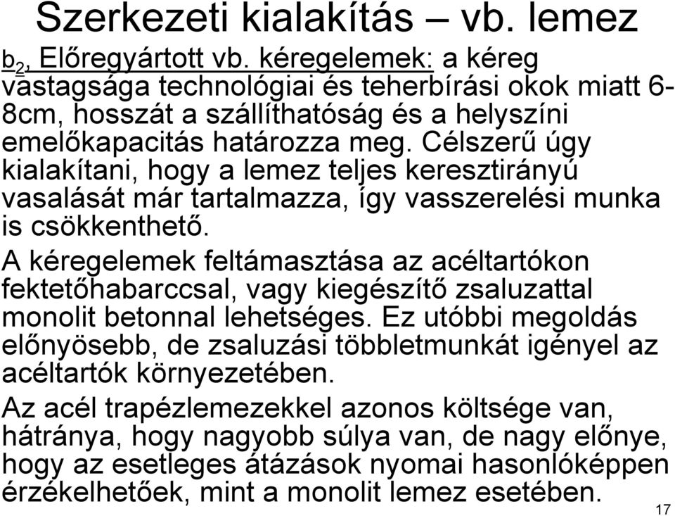 Célszerű úgy kialakítani, hogy a lemez teljes keresztirányú vasalását már tartalmazza, így vasszerelési munka is csökkenthető.