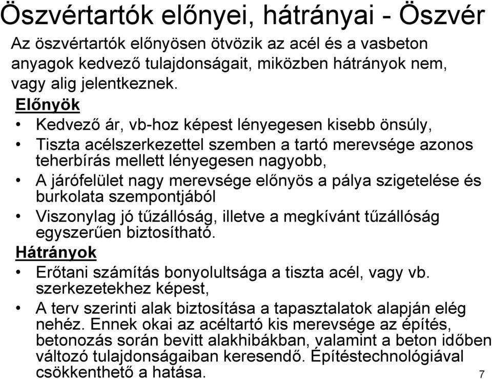 pálya szigetelése és burkolata szempontjából Viszonylag jó tűzállóság, illetve a megkívánt tűzállóság egyszerűen biztosítható. Hátrányok Erőtani számítás bonyolultsága a tiszta acél, vagy vb.