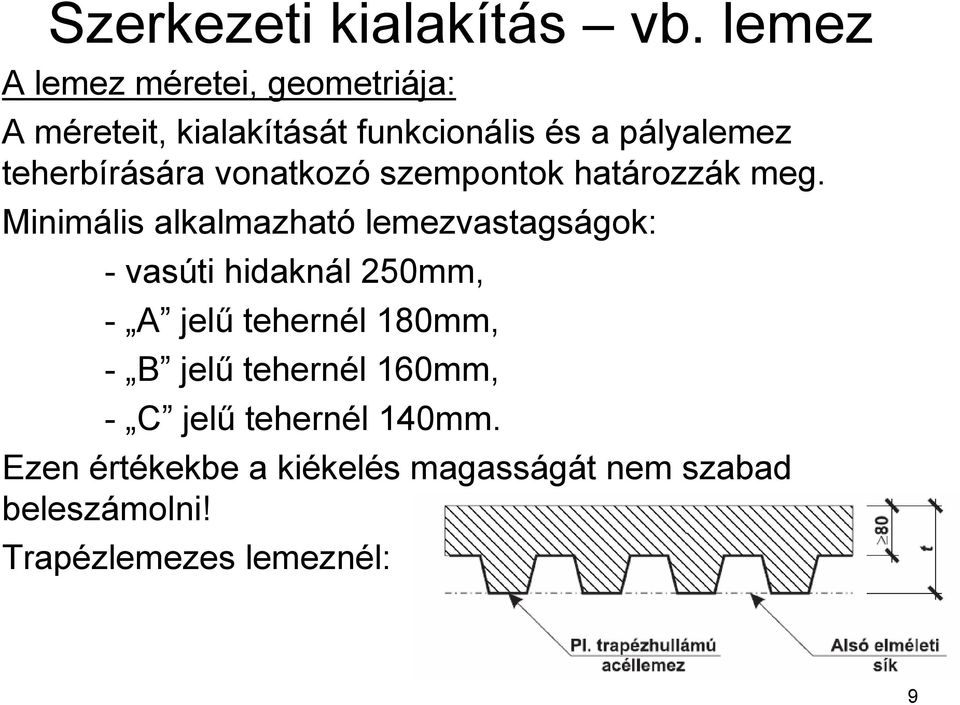 teherbírására vonatkozó szempontok határozzák meg.